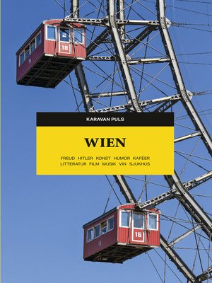 cover image of Wien. Freud, Hitler, konst, humor, kaféer, litteratur, film, musik, vin, sjukhus